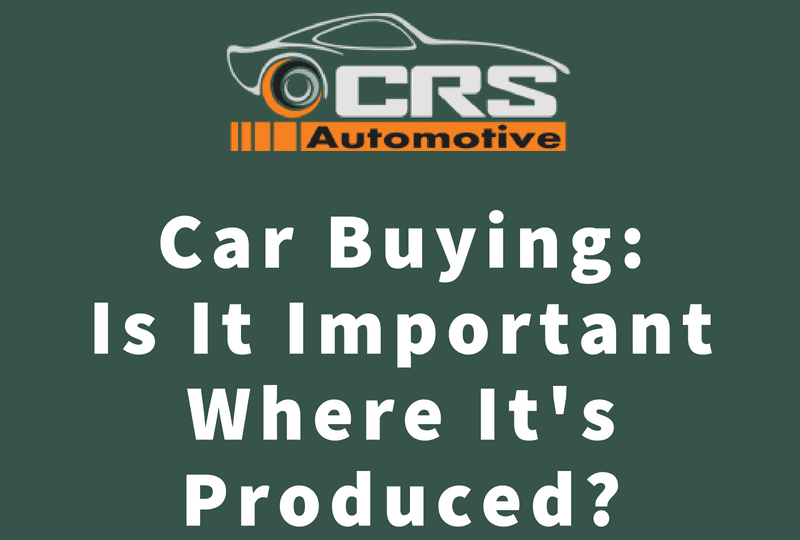 Car Buying - Is It Important Where It's Produced - FEATURED
