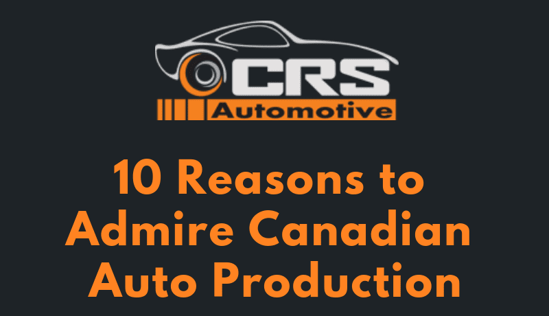 10 Reasons to Admire Canadian Auto-Production featured